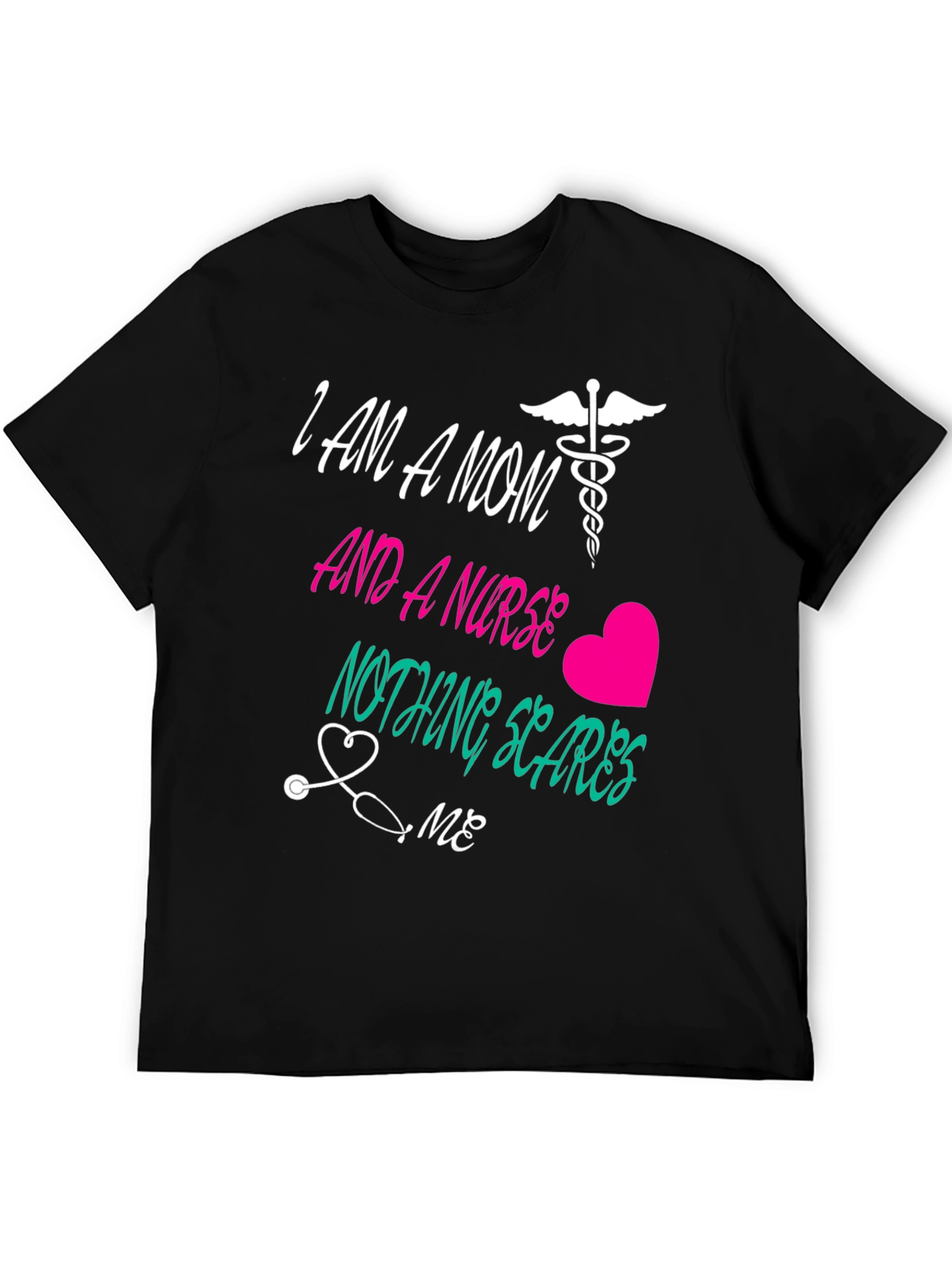 Mom and a Nurse T-Shirt Nothing Scares Me