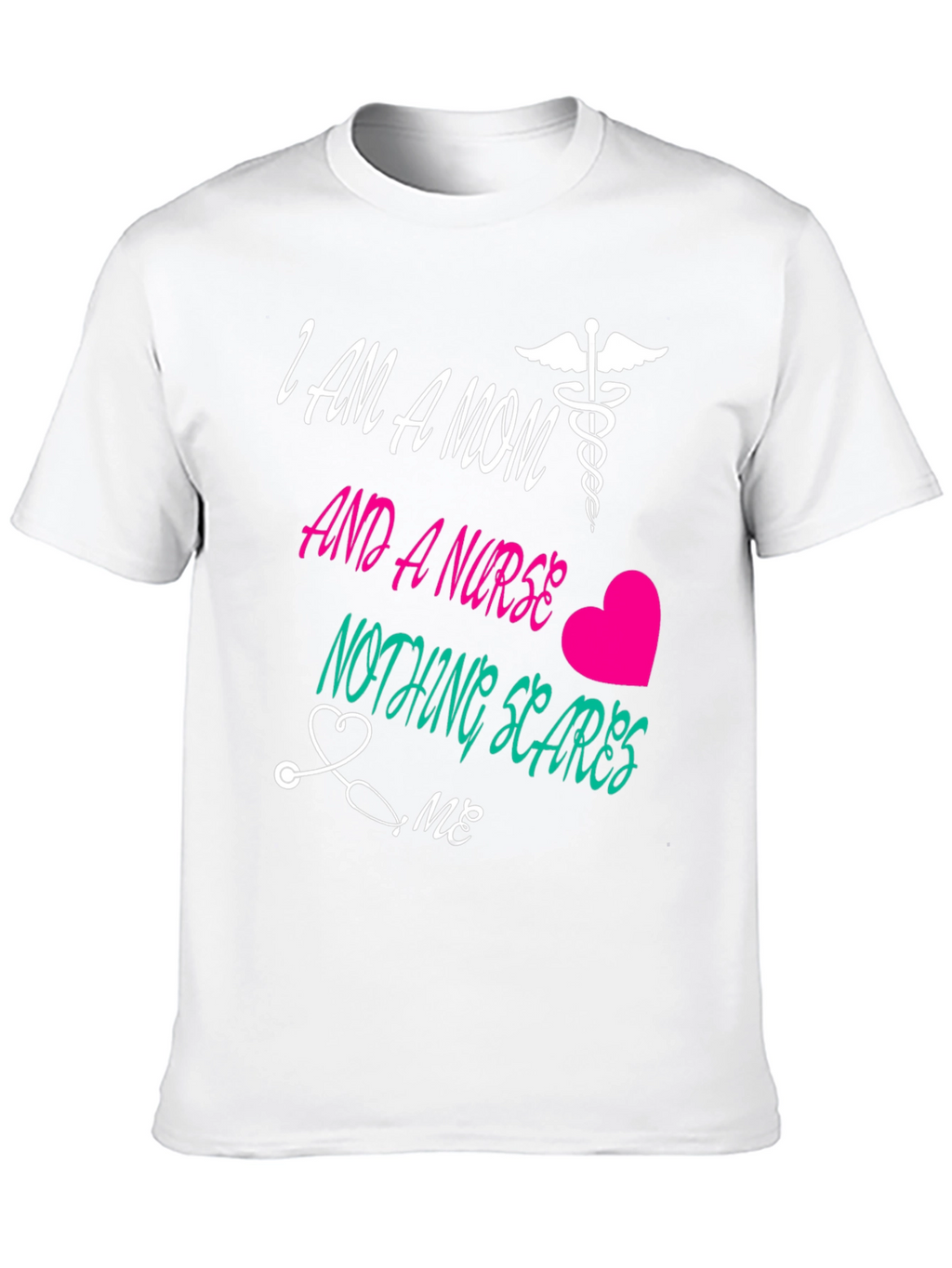 Mom and a Nurse T-Shirt Nothing Scares Me