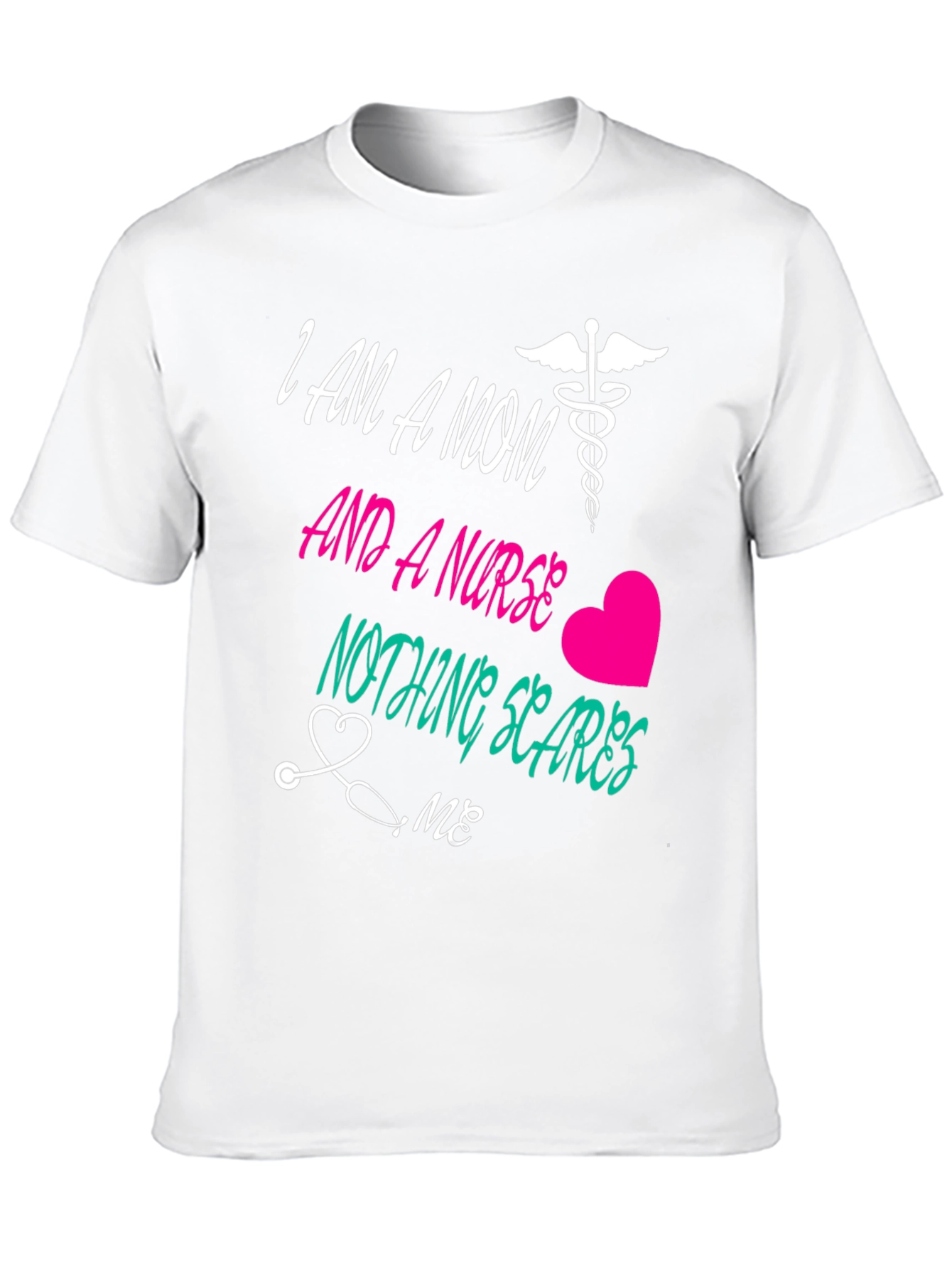 Mom and a Nurse T-Shirt Nothing Scares Me