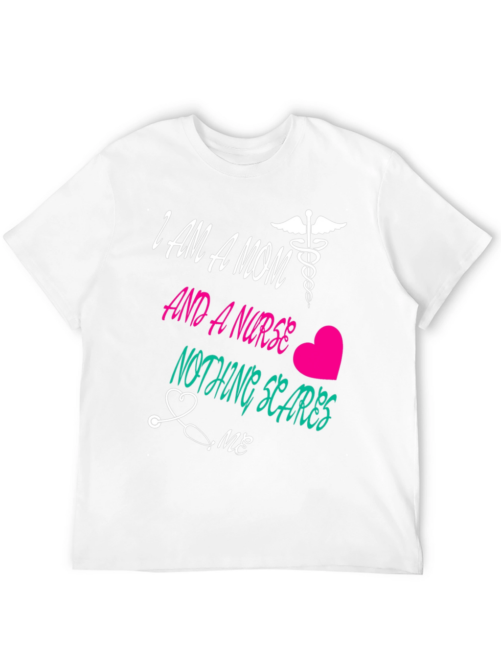 Mom and a Nurse T-Shirt Nothing Scares Me