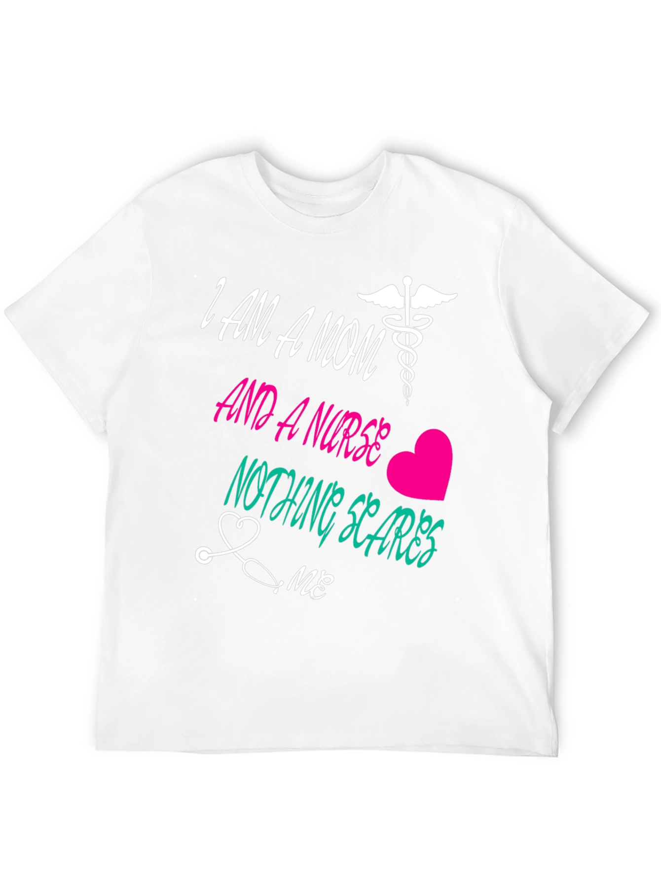 Mom and a Nurse T-Shirt Nothing Scares Me