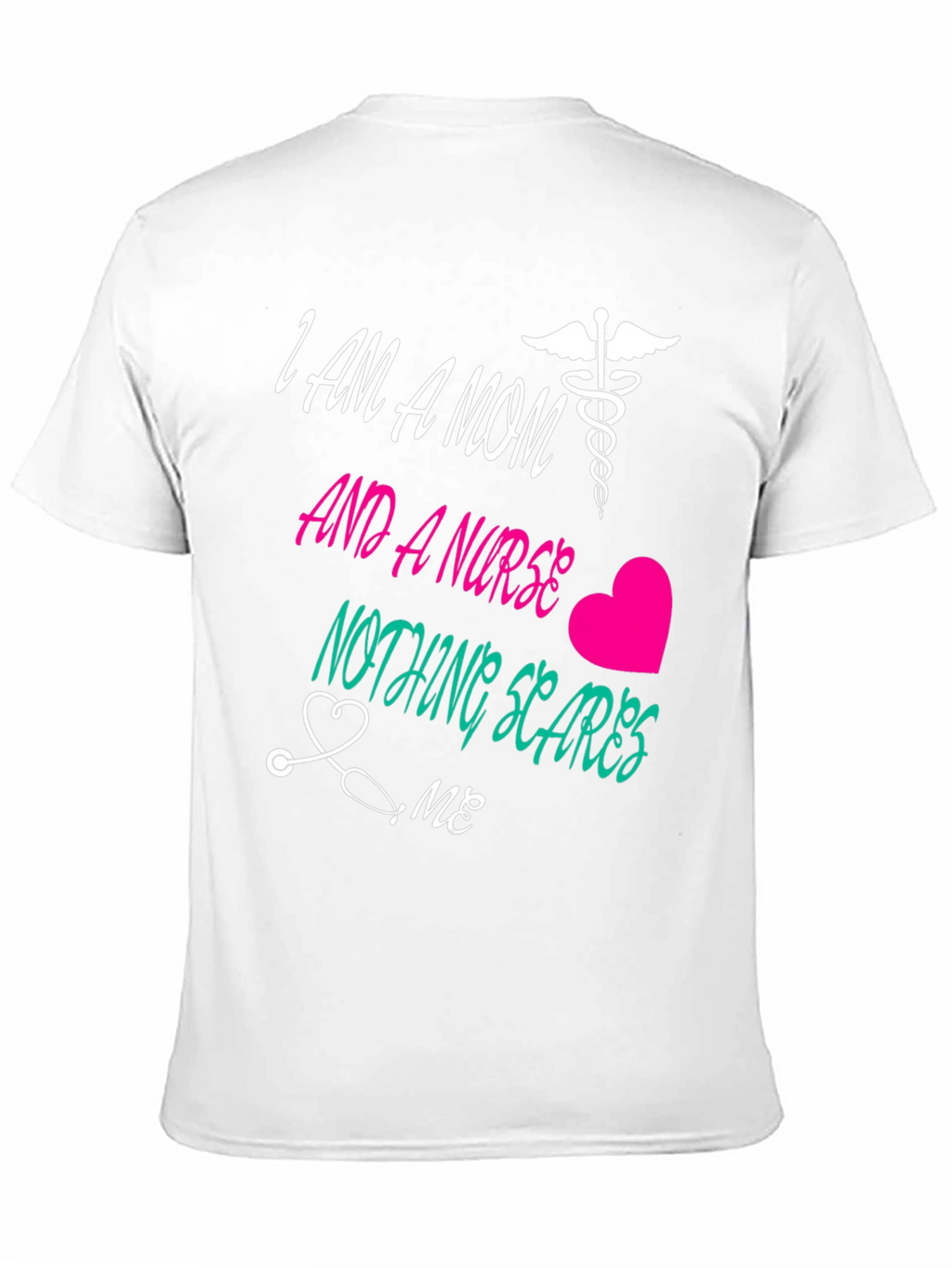 Mom and a Nurse T-Shirt Nothing Scares Me