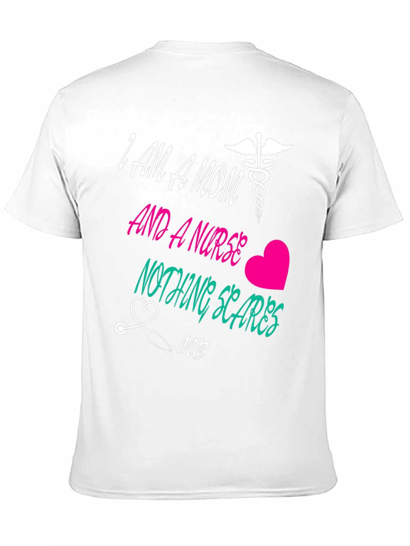 Mom and a Nurse T-Shirt Nothing Scares Me