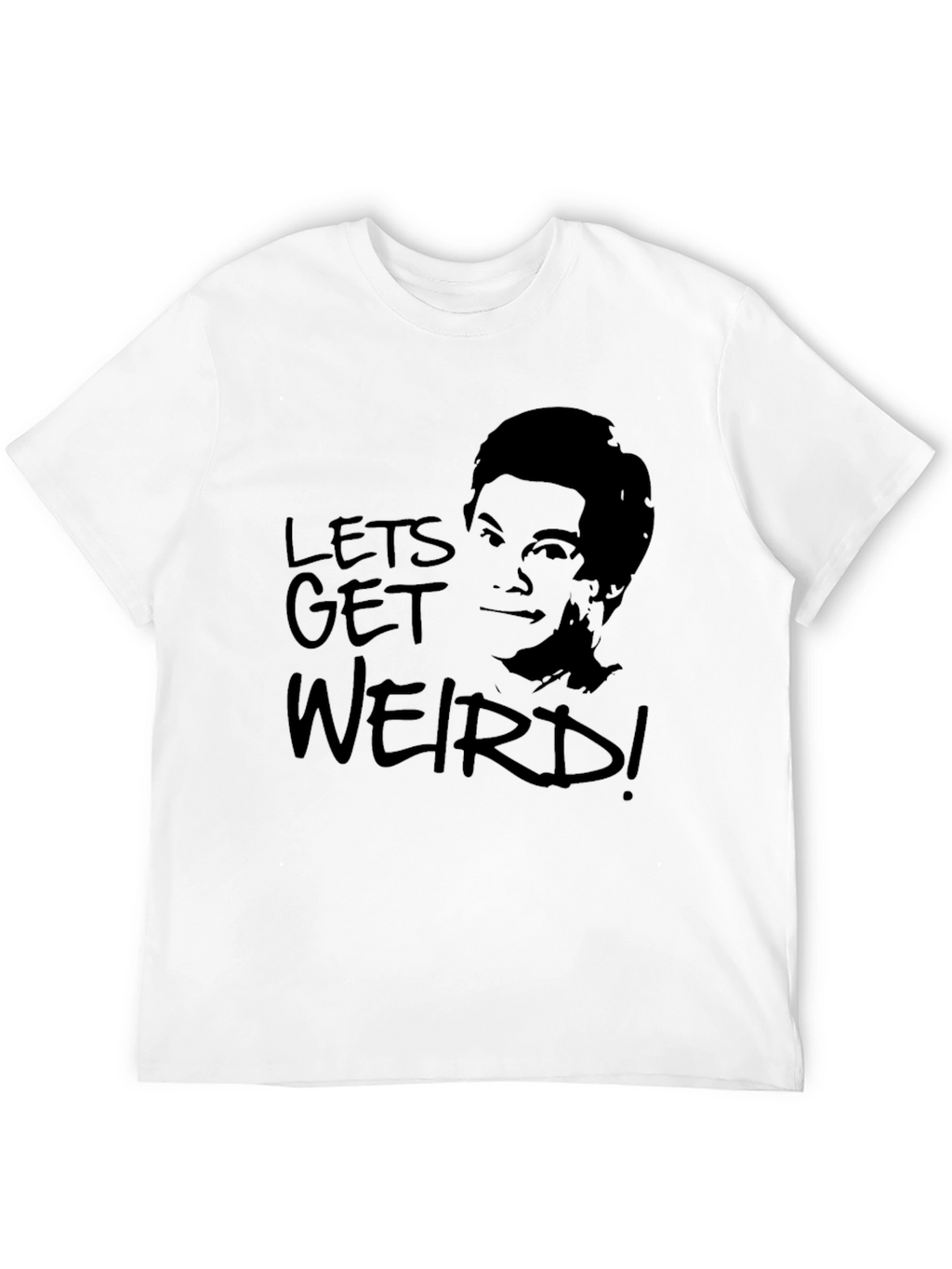 Lets Get Weird T-Shirt -  Unisex Graphic Tee