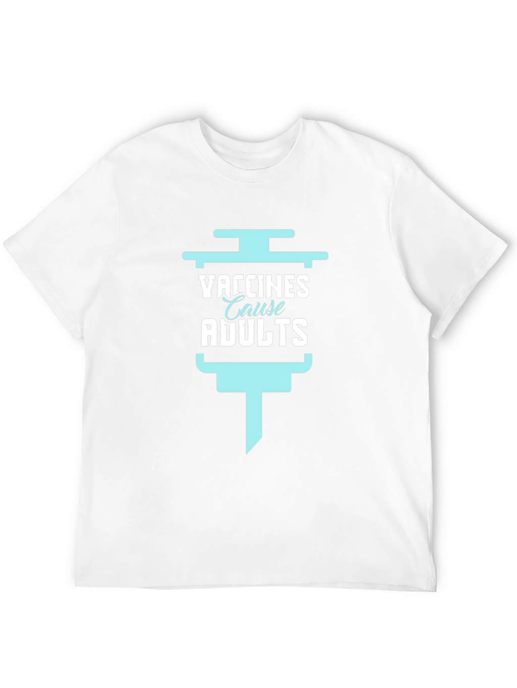 Vaccines Cause Adults Funny Graphic Tee