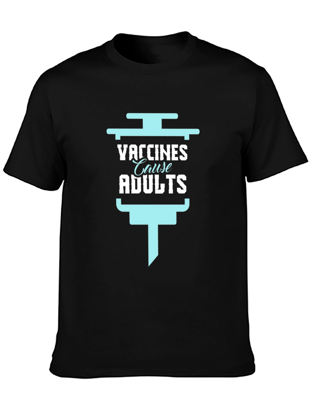Vaccines Cause Adults Funny Graphic Tee