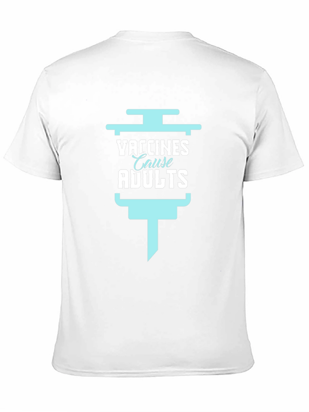 Vaccines Cause Adults Funny Graphic Tee
