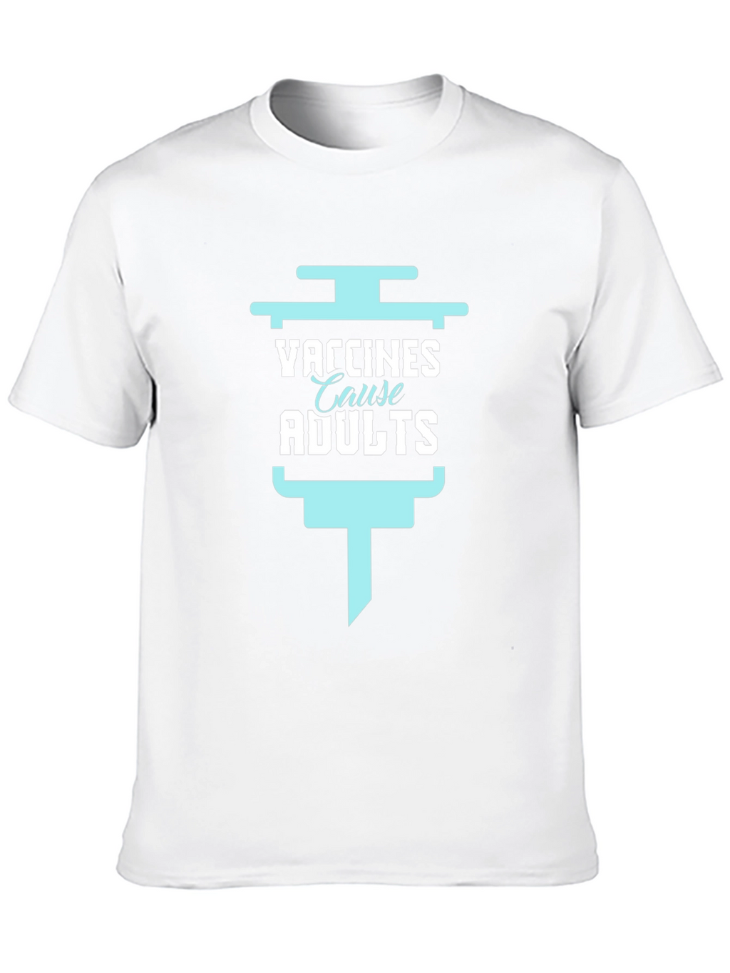 Vaccines Cause Adults Funny Graphic Tee