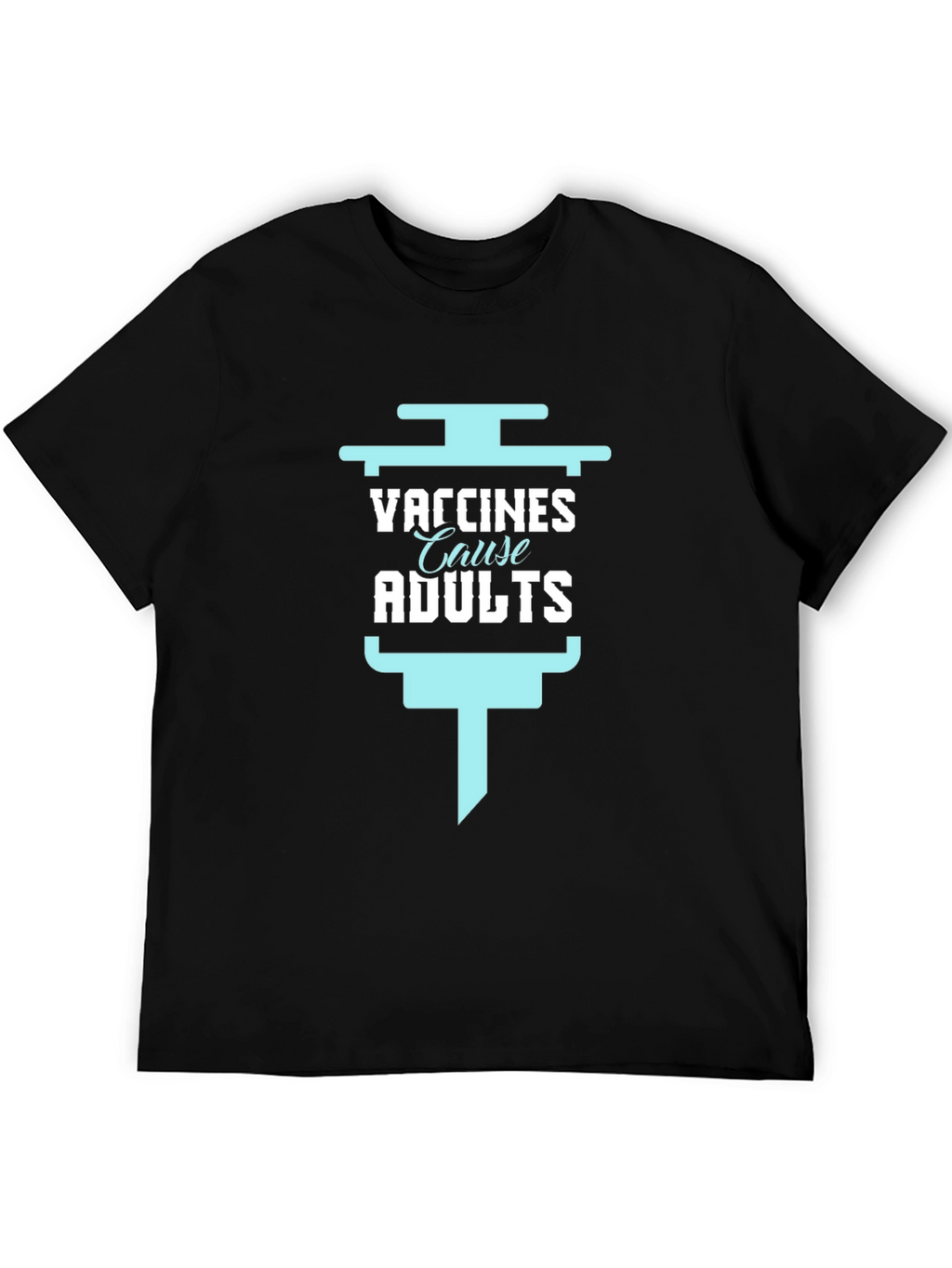 Vaccines Cause Adults Funny Graphic Tee