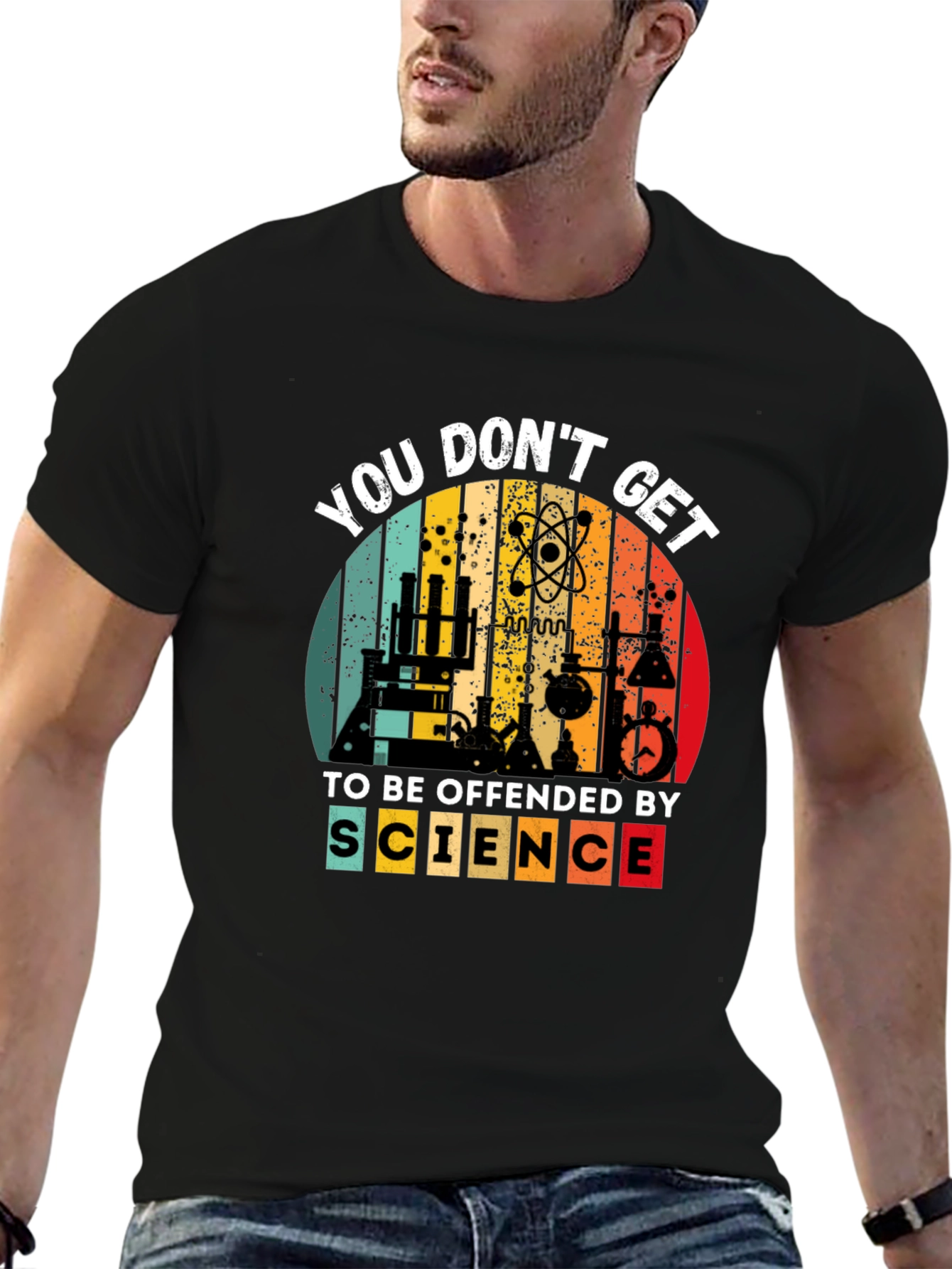 Science T-Shirt - You Dont Get To Be Offended