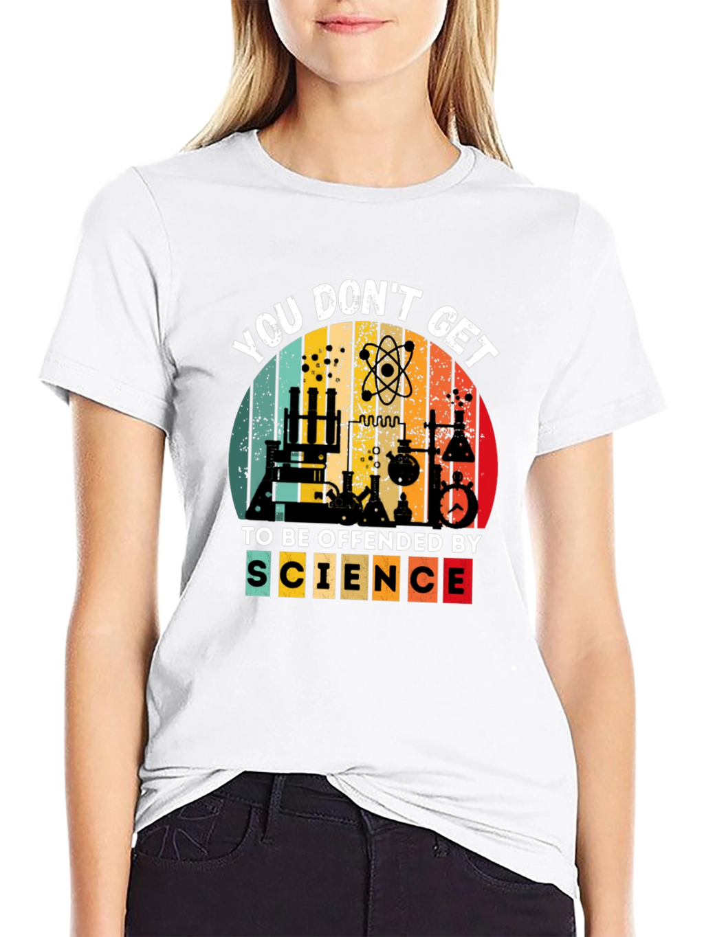 Science T-Shirt - You Dont Get To Be Offended