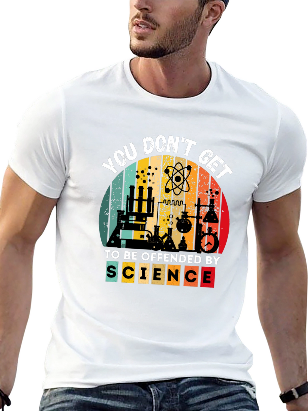 Science T-Shirt - You Dont Get To Be Offended