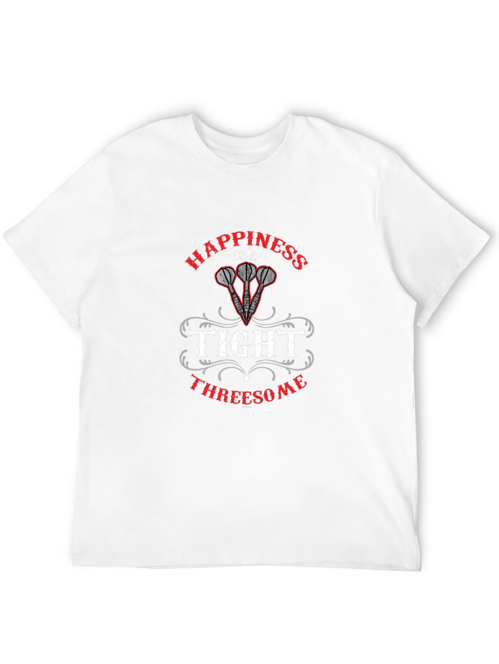 Happiness is a Tight Threesome Dart T-Shirt