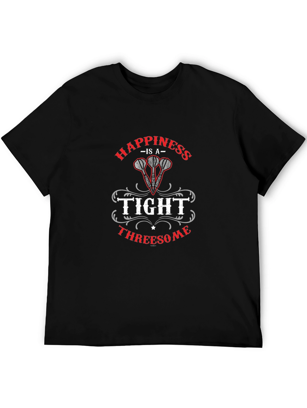 Happiness is a Tight Threesome Dart T-Shirt