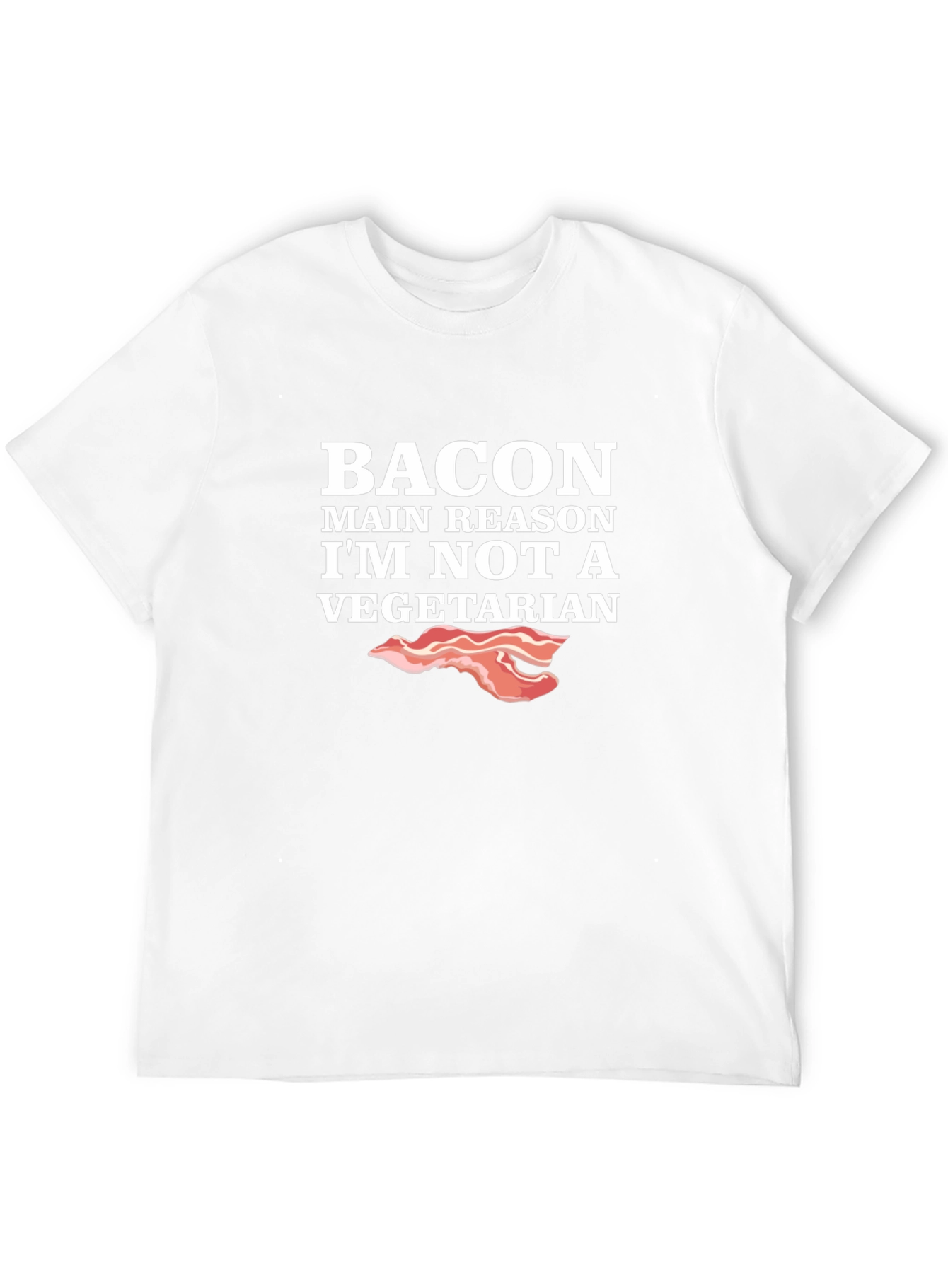 Bacon Main Reason Im Not Vegetarian T-Shirt