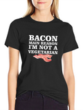Bacon Main Reason Im Not Vegetarian T-Shirt