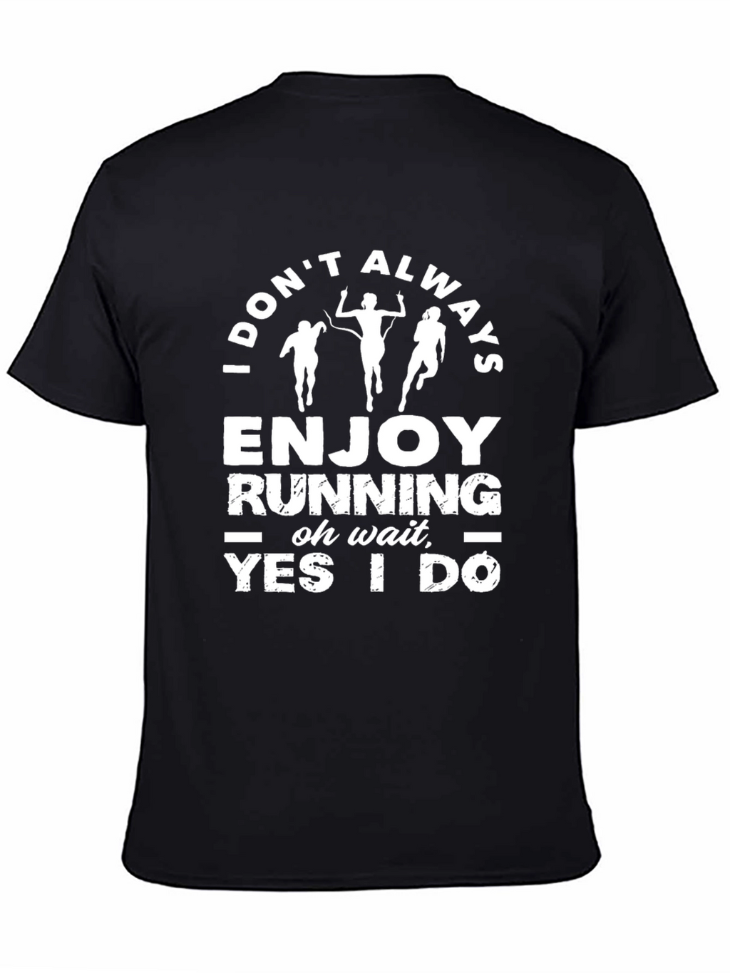 Funny Running Shirt - I Dont Always Enjoy Running