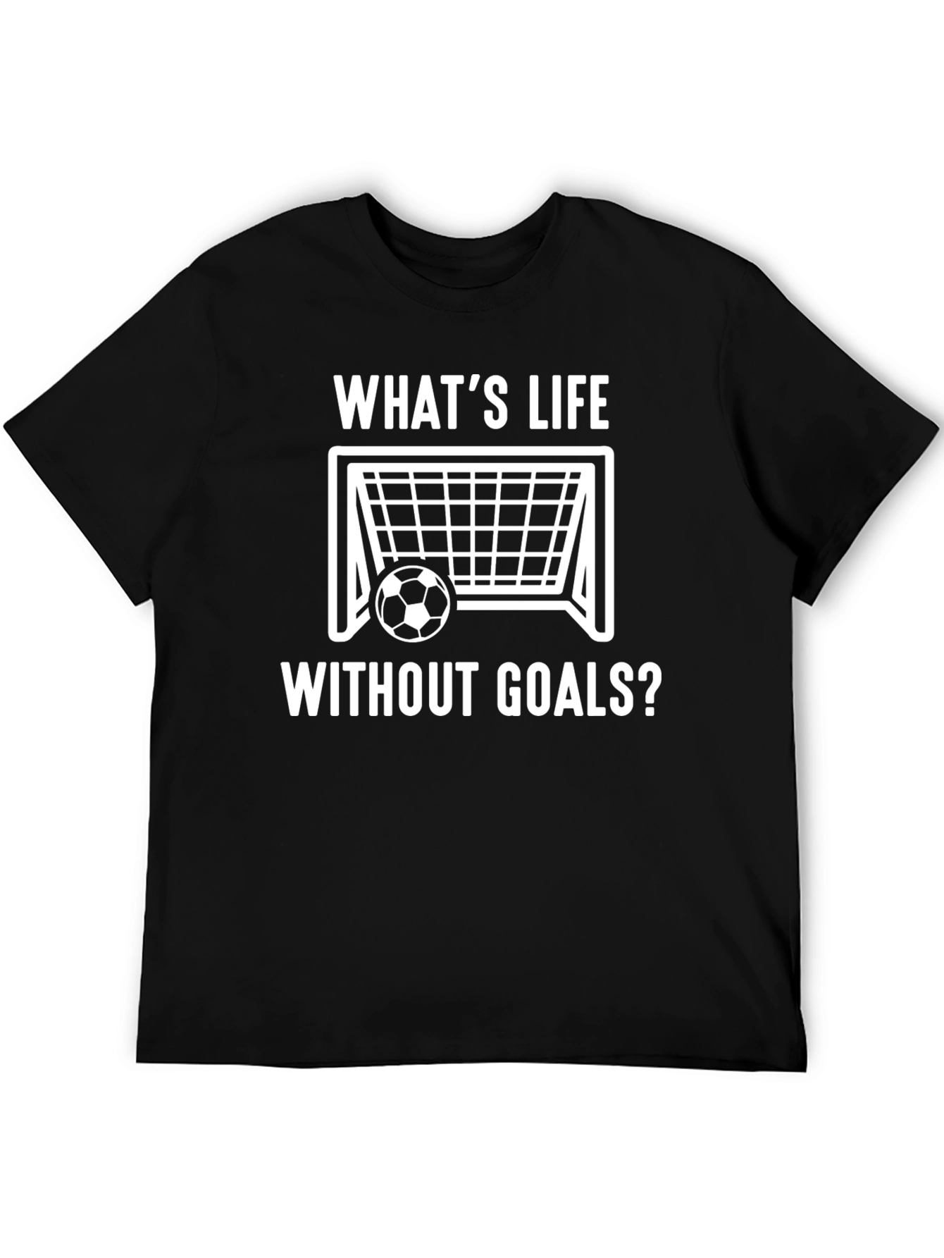Whats Life Without Goals? Soccer T-Shirt