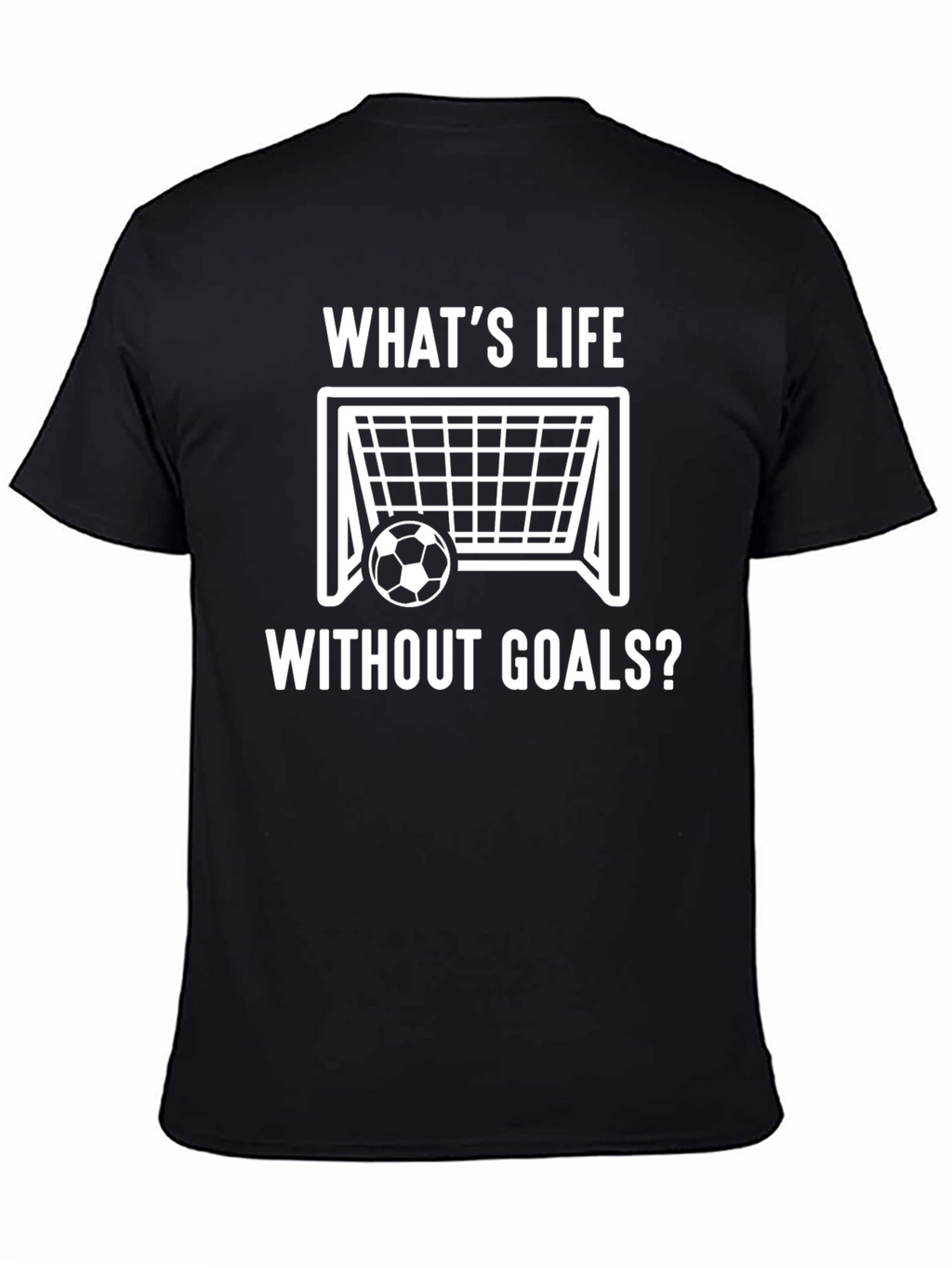 Whats Life Without Goals? Soccer T-Shirt