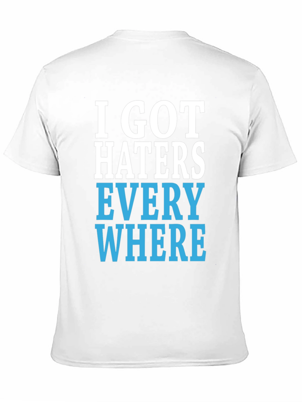 I Got Haters Everywhere Graphic T-Shirt