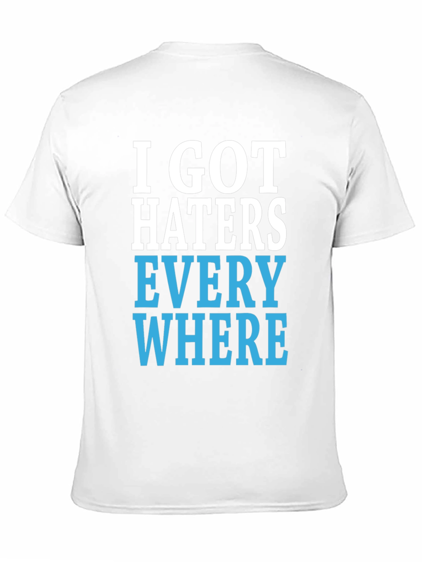 I Got Haters Everywhere Graphic T-Shirt