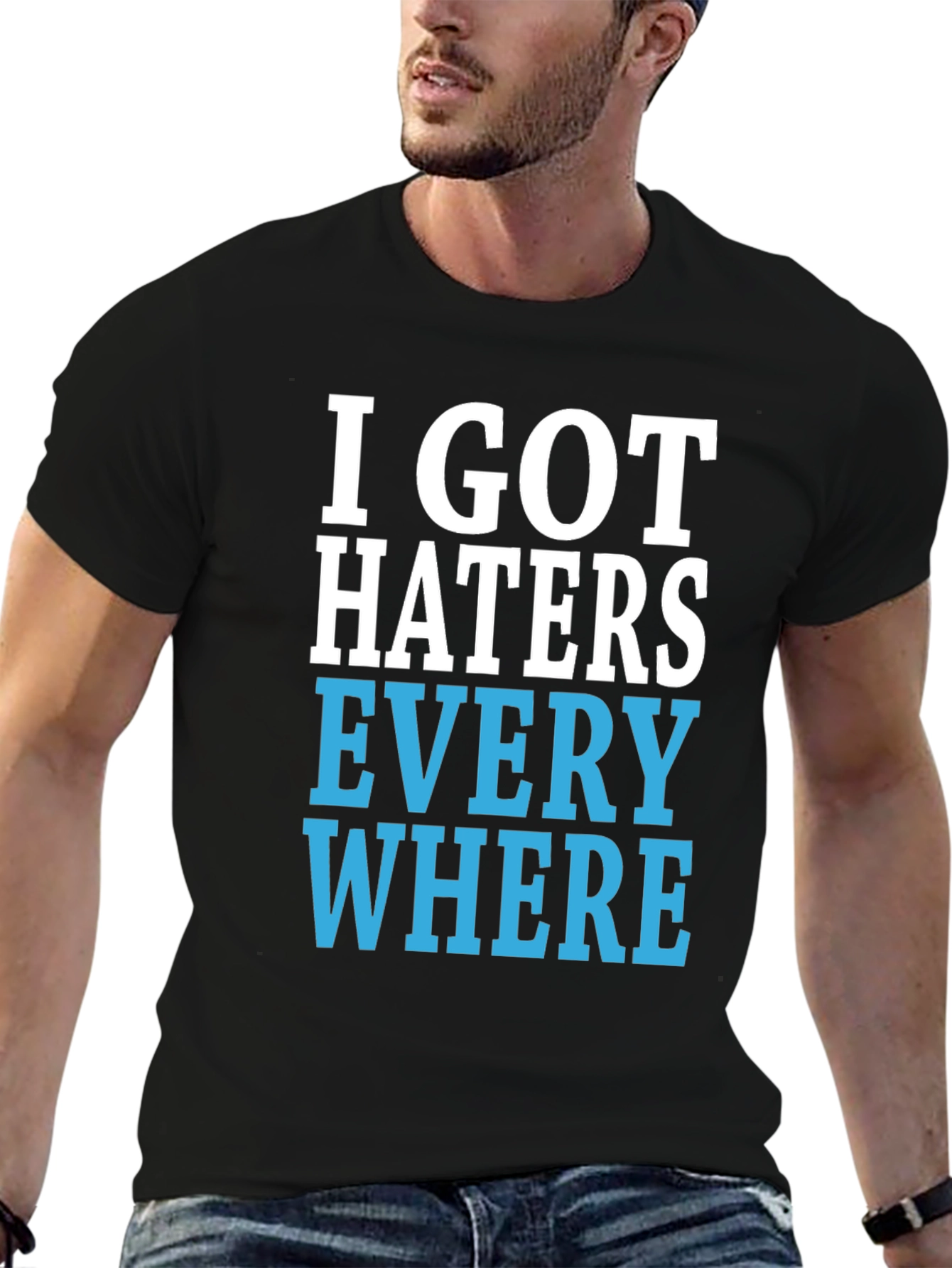 I Got Haters Everywhere Graphic T-Shirt