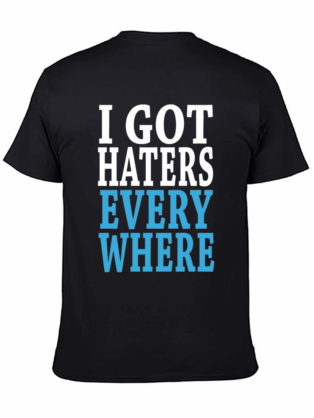I Got Haters Everywhere Graphic T-Shirt