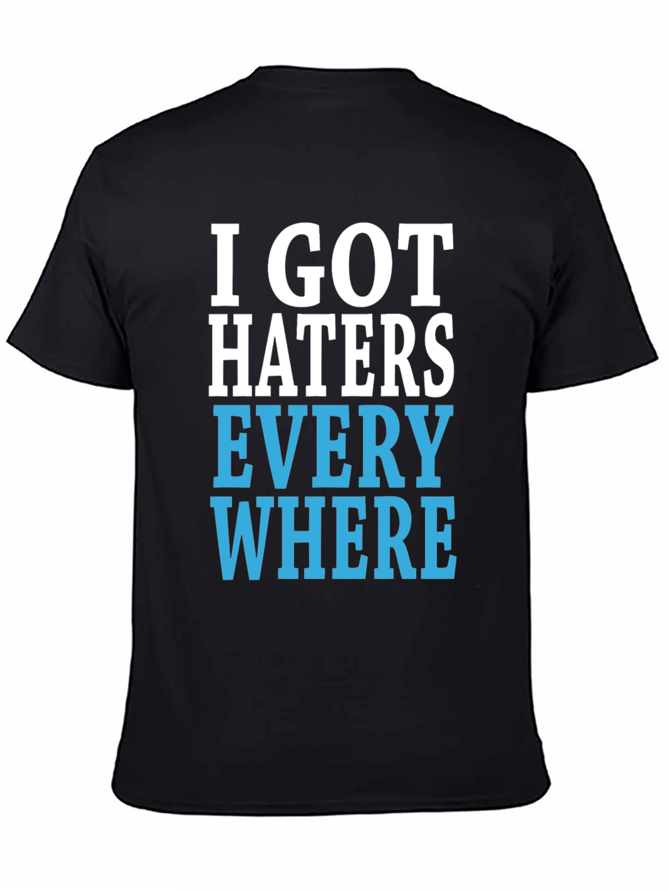 I Got Haters Everywhere Graphic T-Shirt