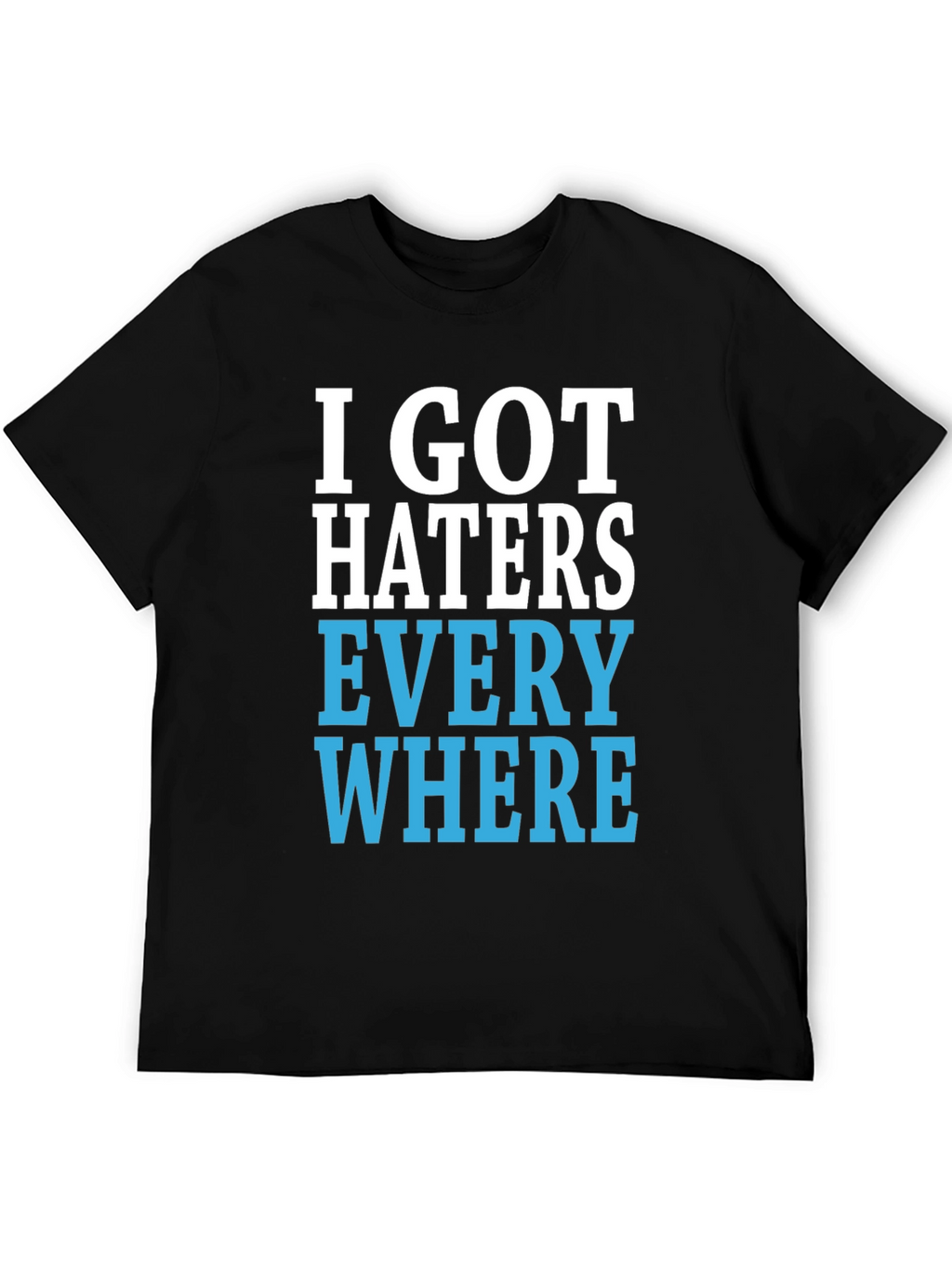 I Got Haters Everywhere Graphic T-Shirt