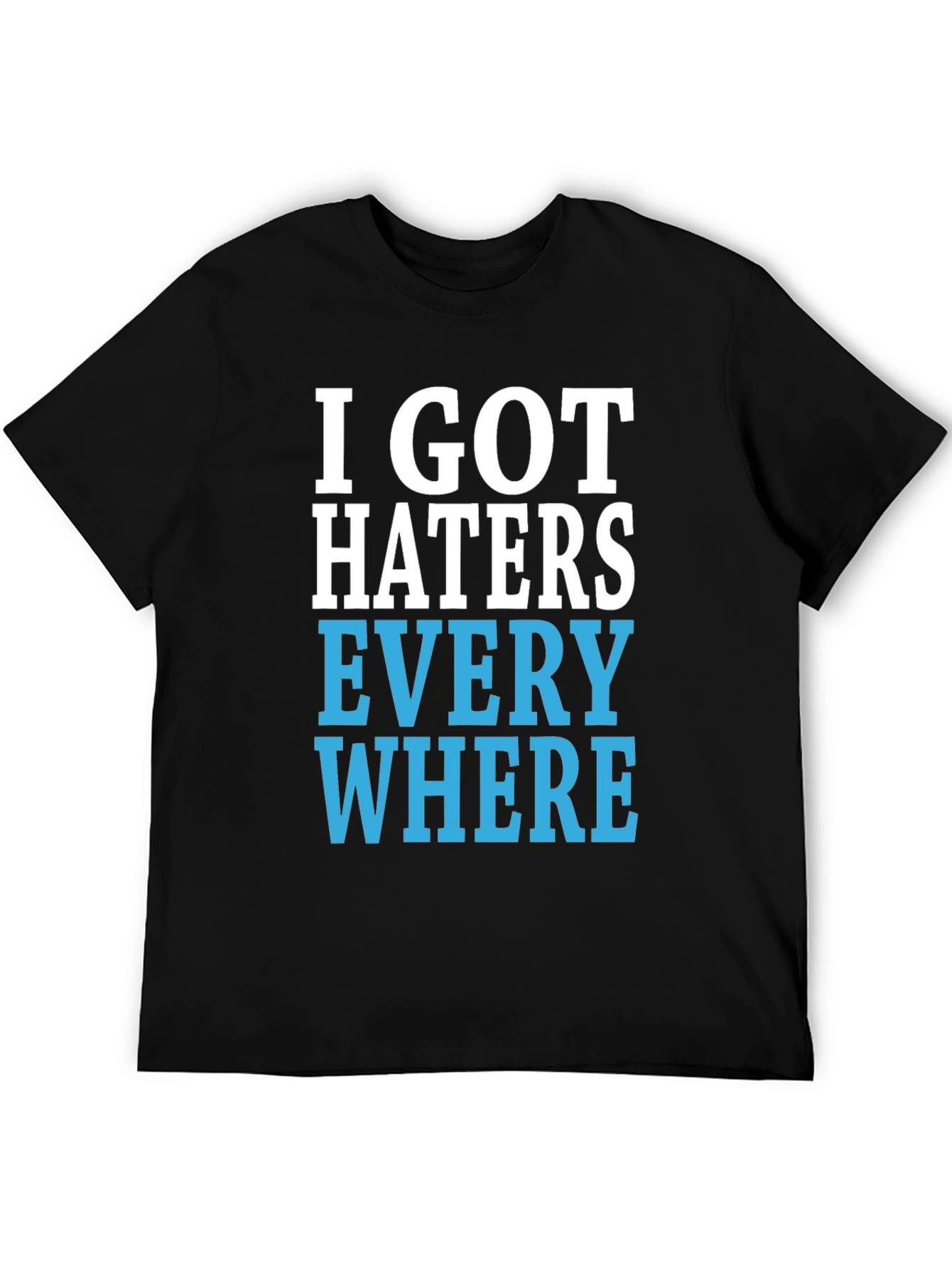 I Got Haters Everywhere Graphic T-Shirt