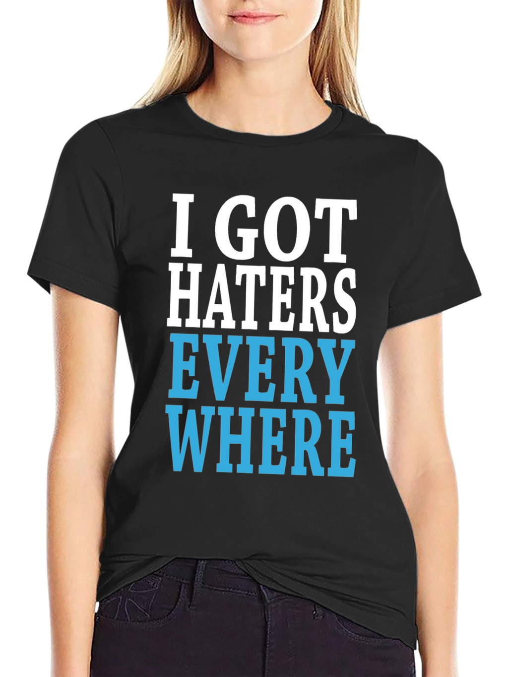 I Got Haters Everywhere Graphic T-Shirt