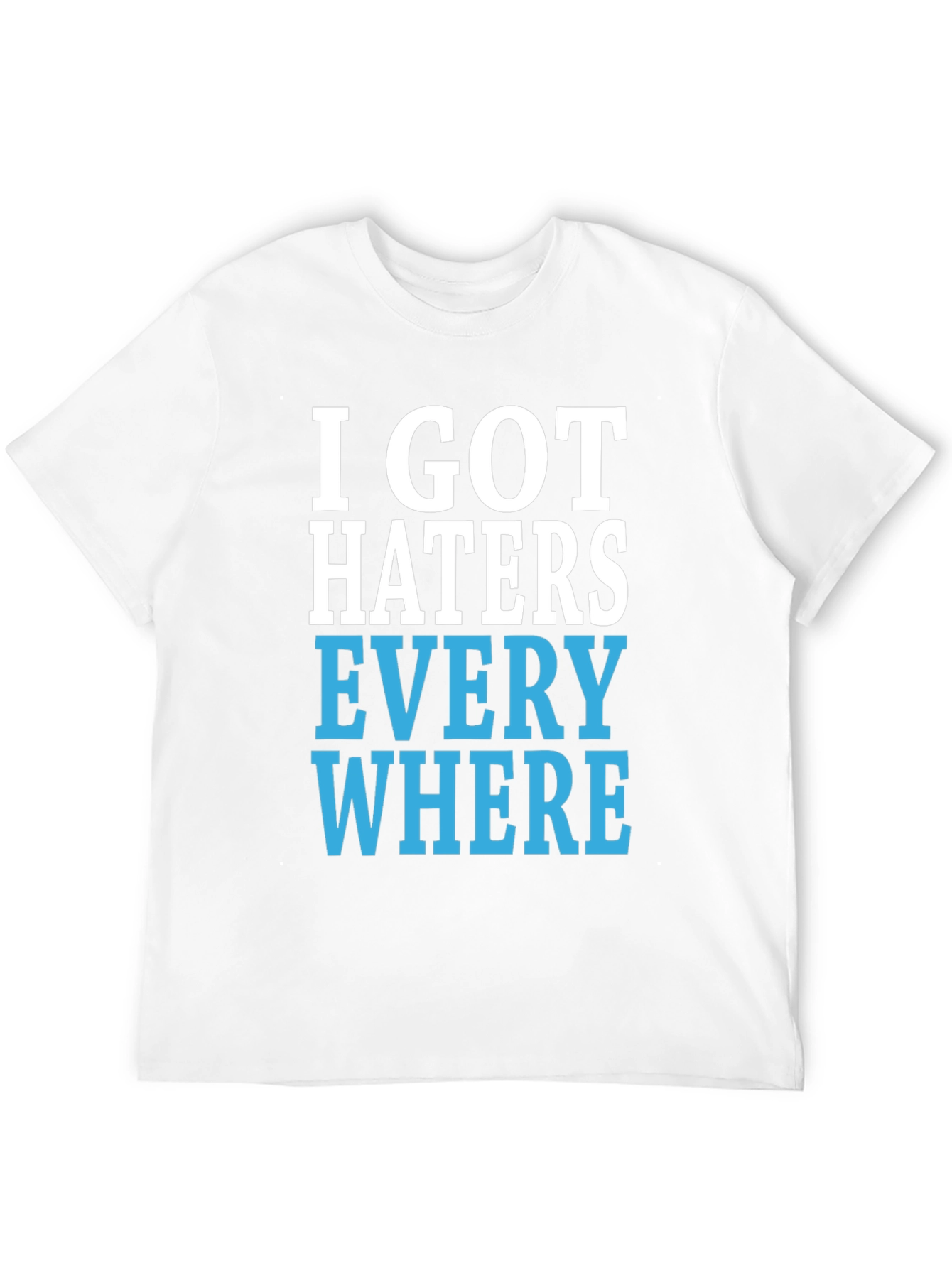 I Got Haters Everywhere Graphic T-Shirt