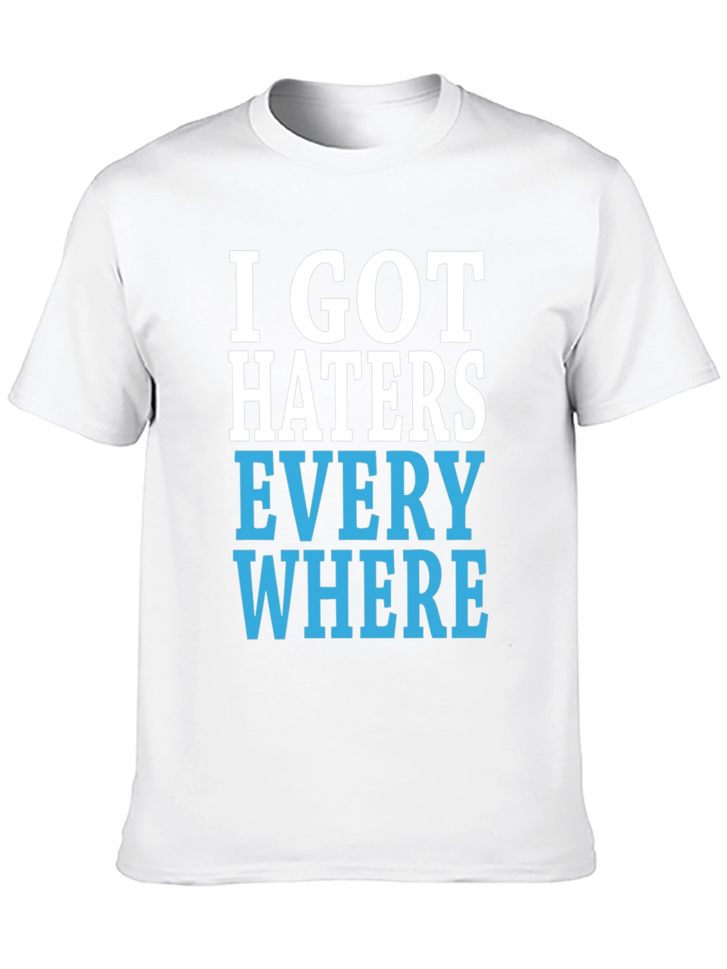 I Got Haters Everywhere Graphic T-Shirt