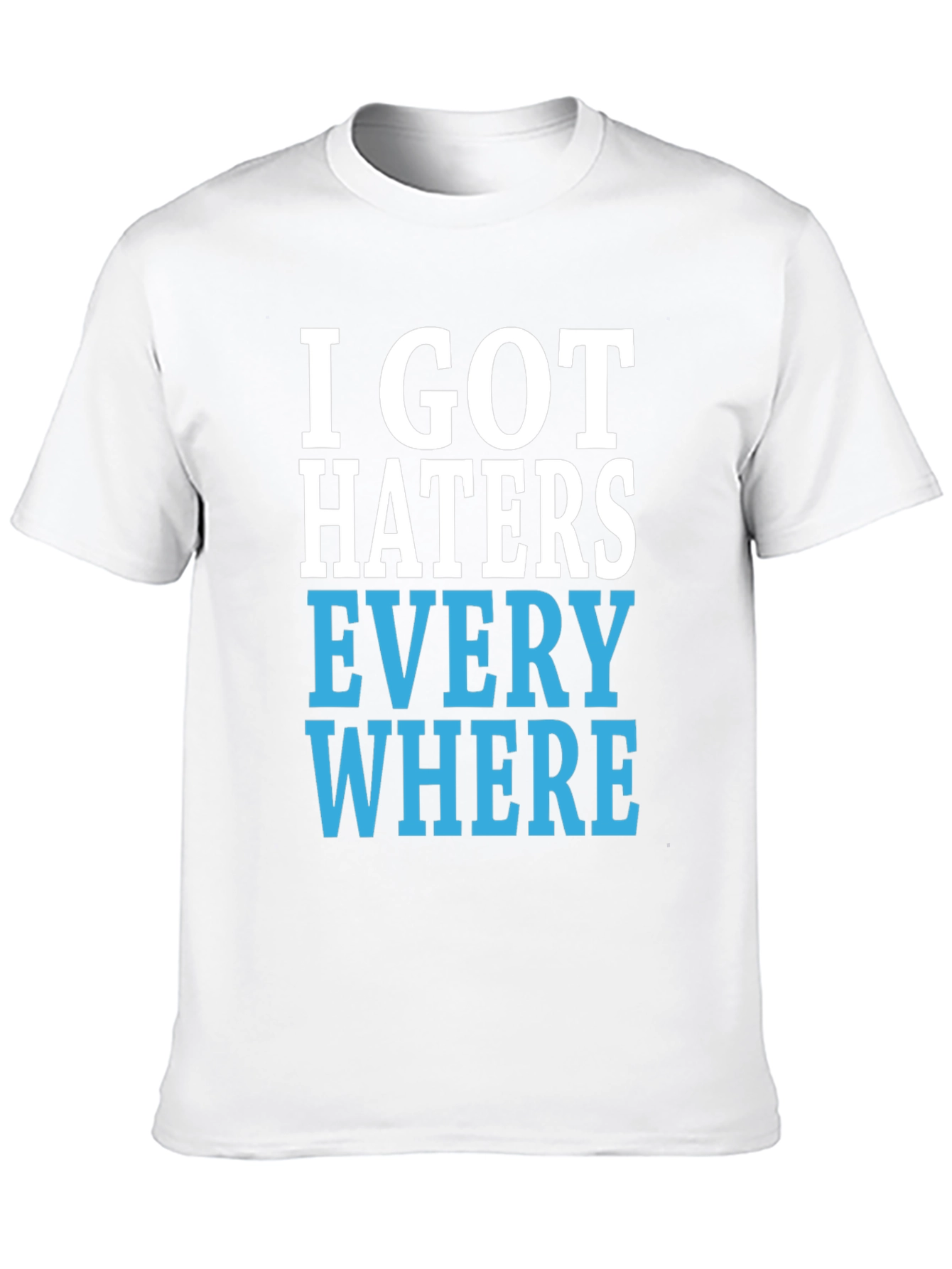 I Got Haters Everywhere Graphic T-Shirt
