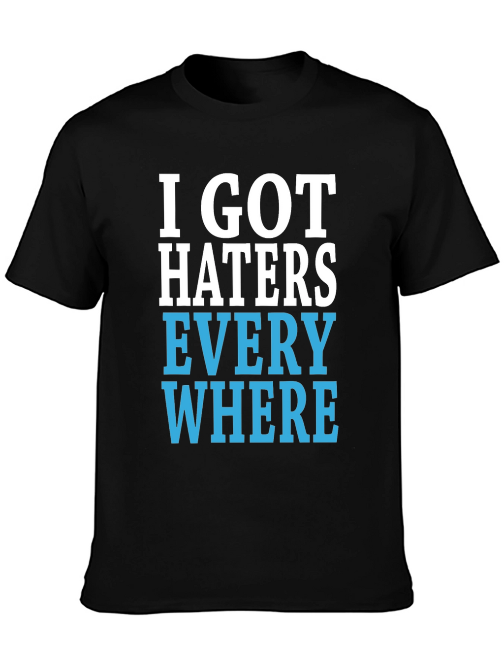 I Got Haters Everywhere Graphic T-Shirt