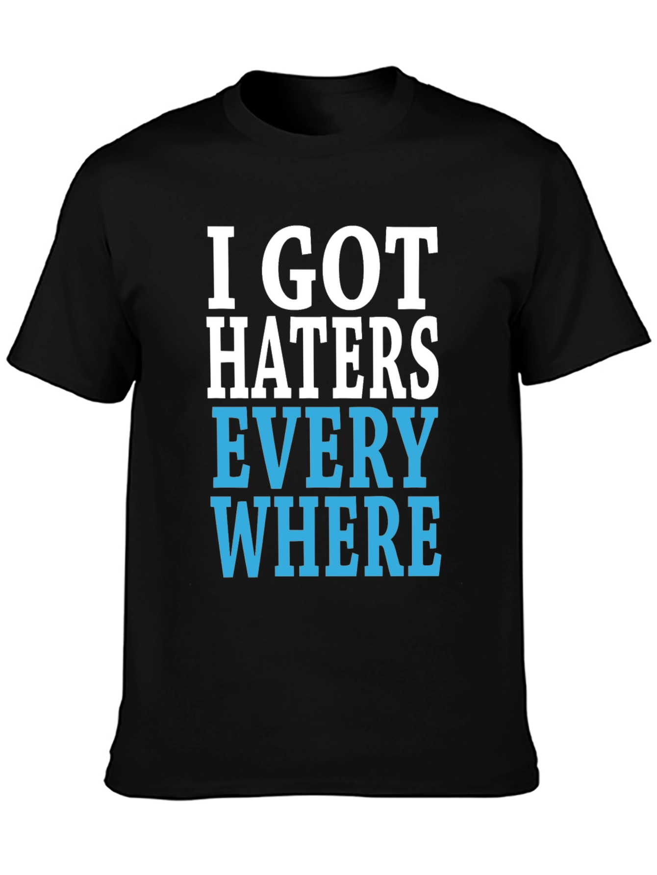 I Got Haters Everywhere Graphic T-Shirt