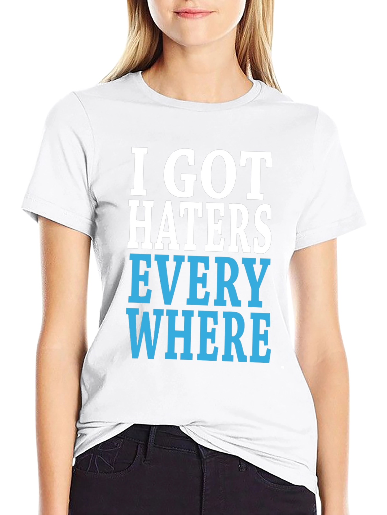 I Got Haters Everywhere Graphic T-Shirt