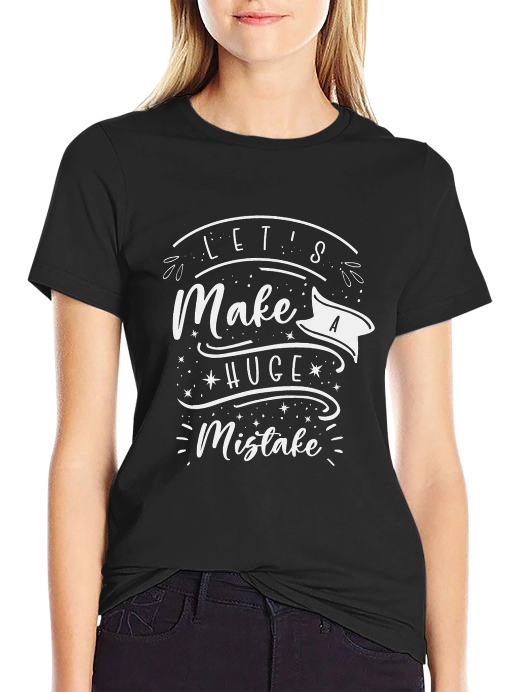 Lets Make a Huge Mistake T-Shirt