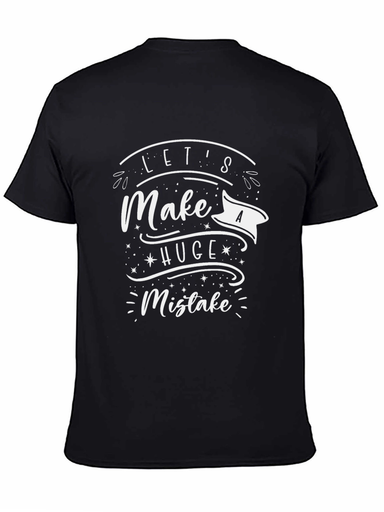 Lets Make a Huge Mistake T-Shirt