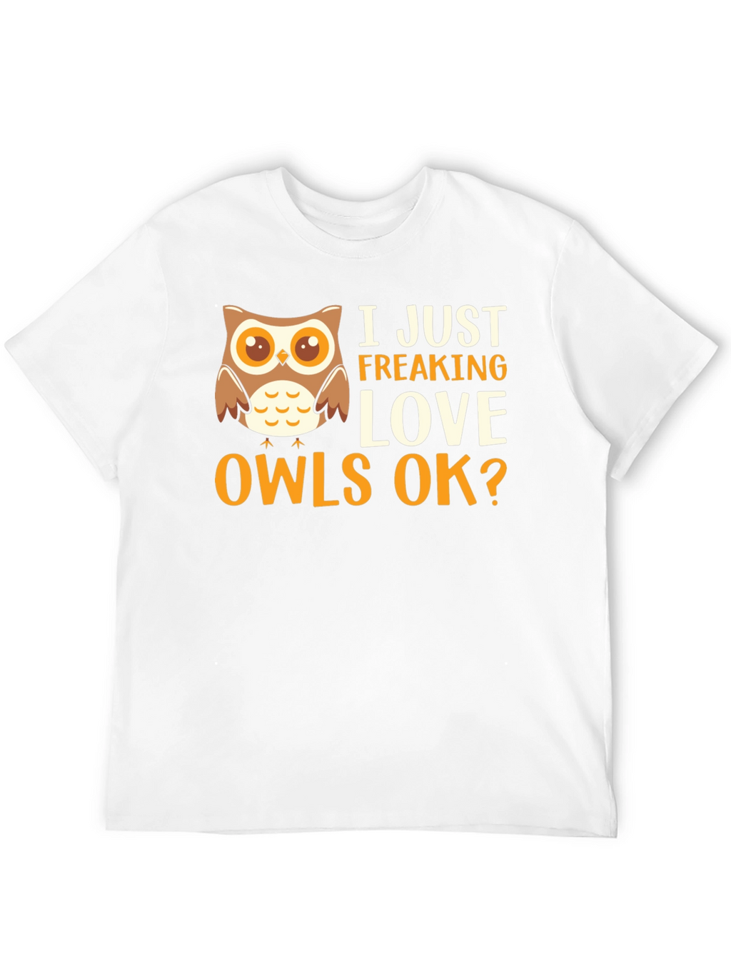 I Just Freaking Love Owls Graphic T-Shirt