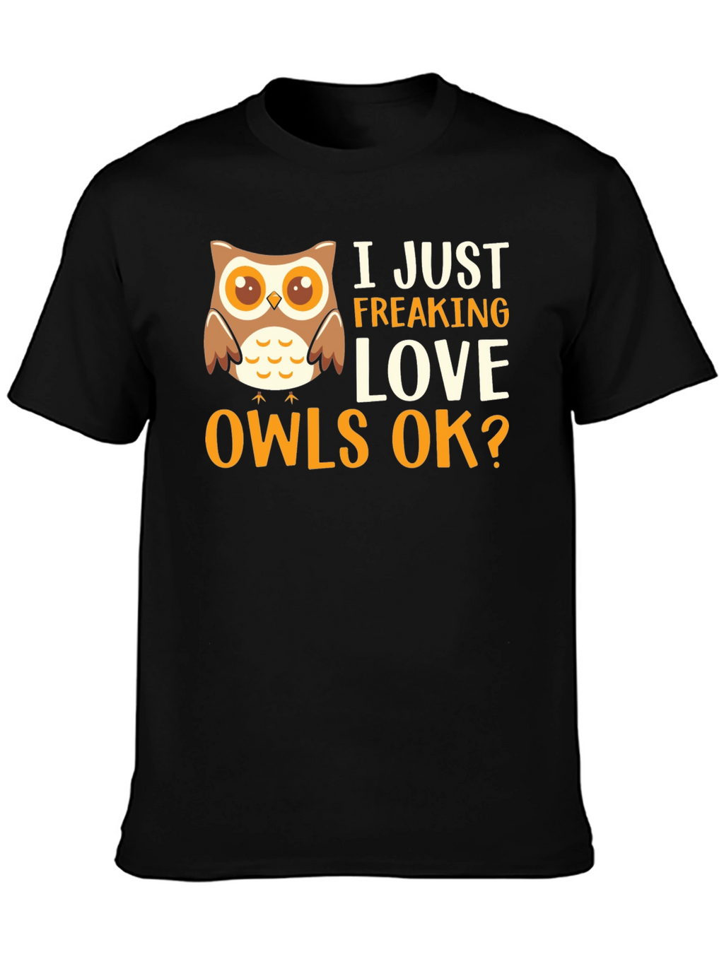 I Just Freaking Love Owls Graphic T-Shirt
