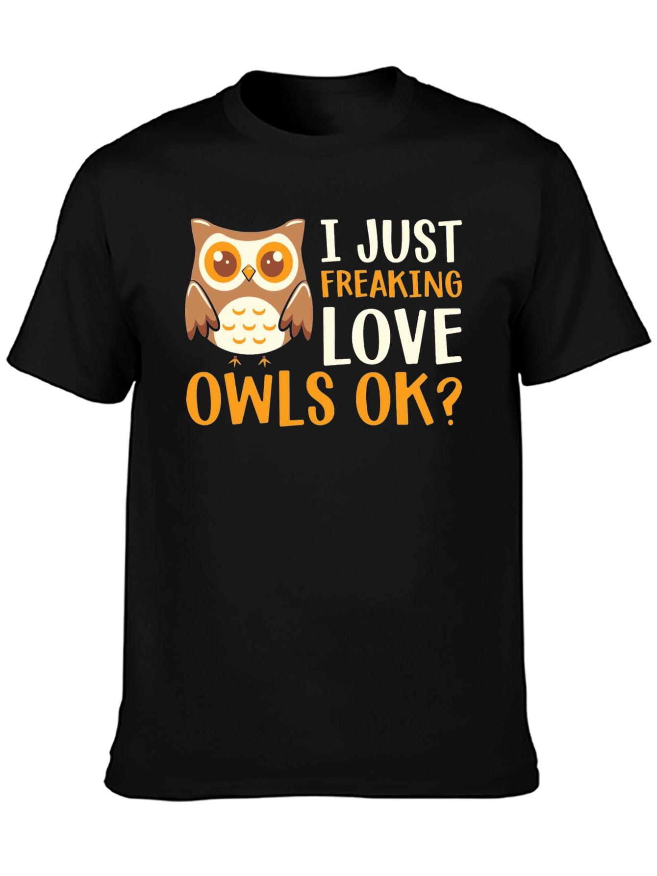 I Just Freaking Love Owls Graphic T-Shirt