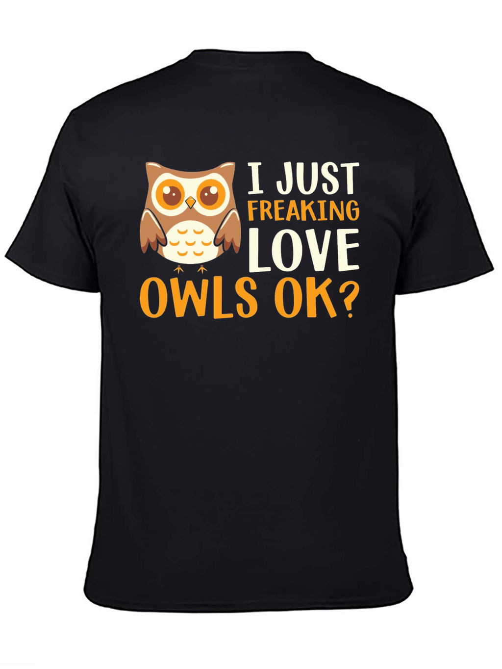 I Just Freaking Love Owls Graphic T-Shirt