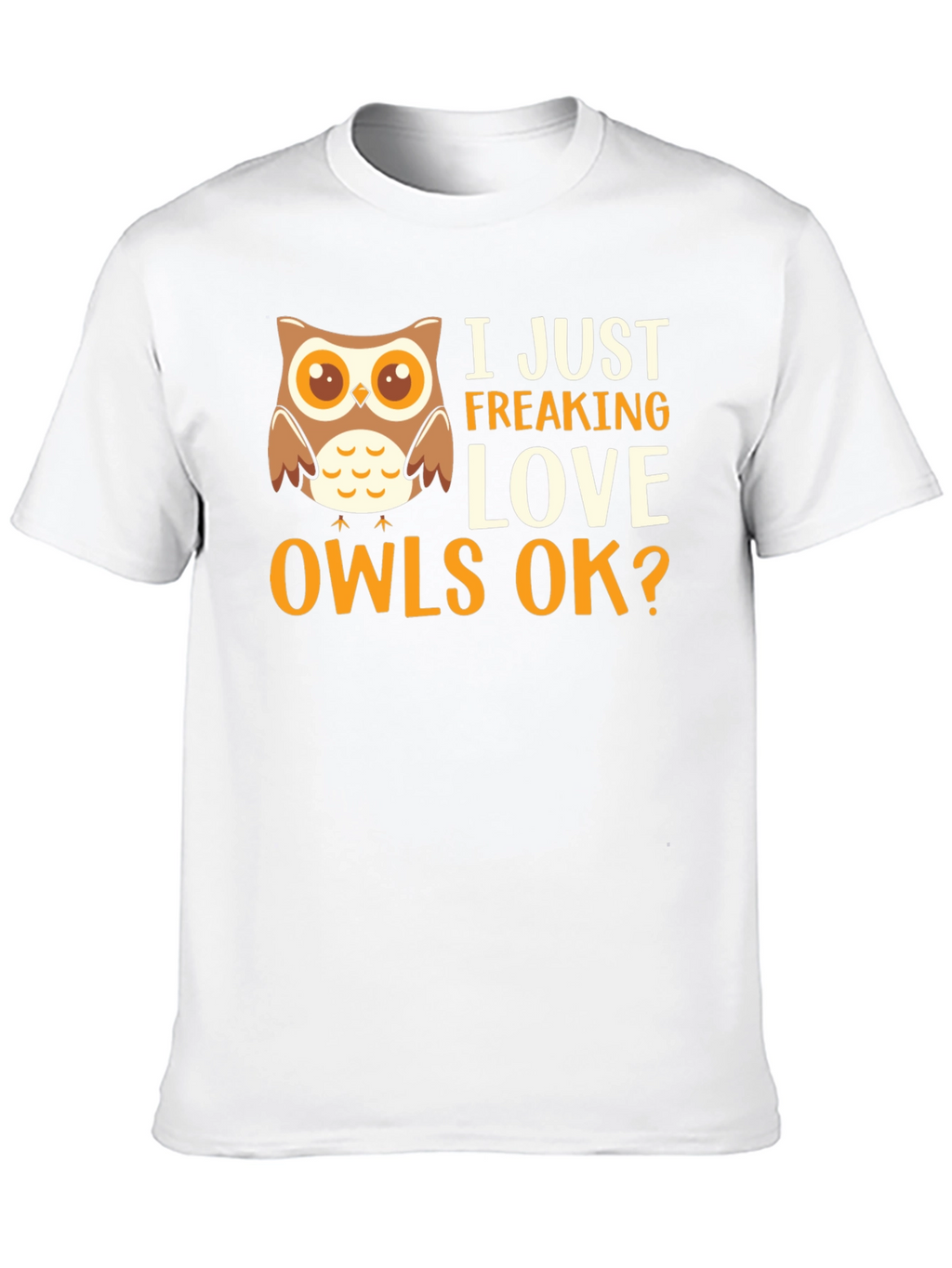 I Just Freaking Love Owls Graphic T-Shirt
