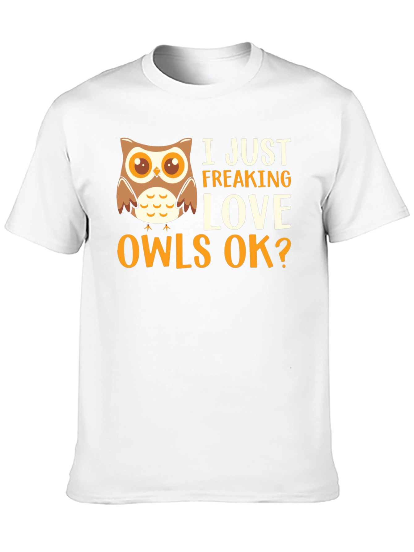 I Just Freaking Love Owls Graphic T-Shirt