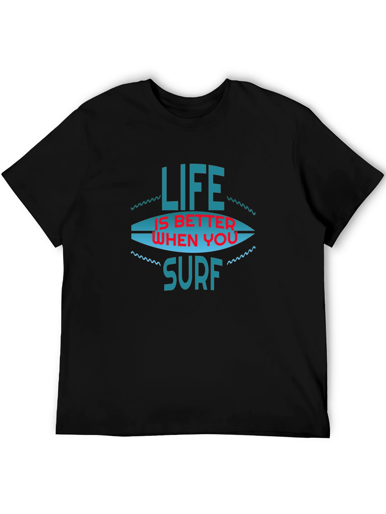 Life is Better When You Surf T-Shirt