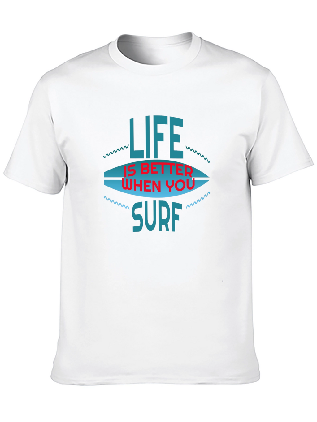 Life is Better When You Surf T-Shirt