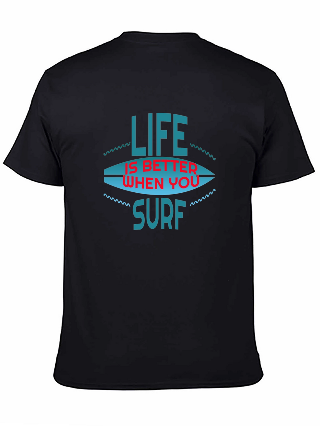 Life is Better When You Surf T-Shirt