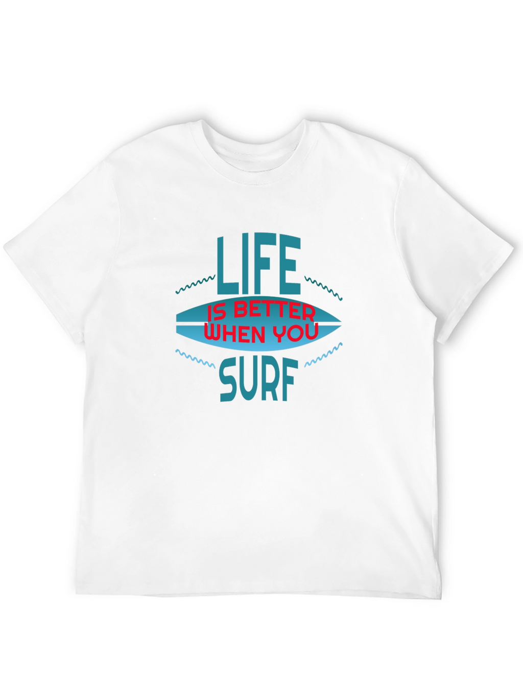 Life is Better When You Surf T-Shirt