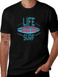 Life is Better When You Surf T-Shirt